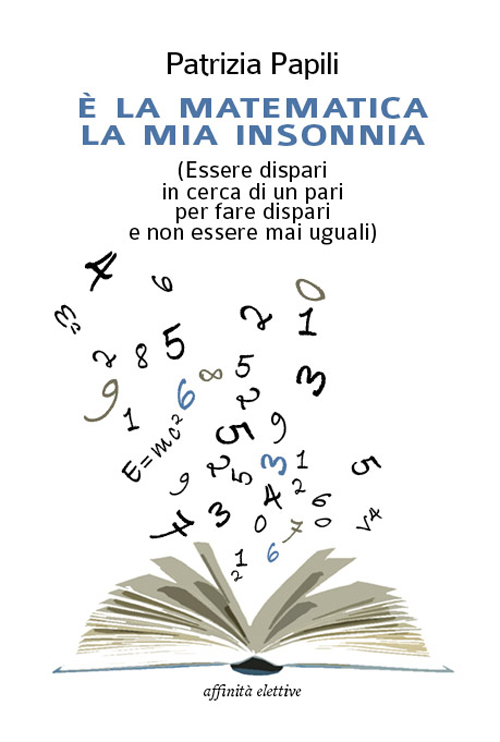 &Egrave; la matematica la mia insonnia. (Essere dispari in cerca di un pari per fare dispari e non essere mai uguali)