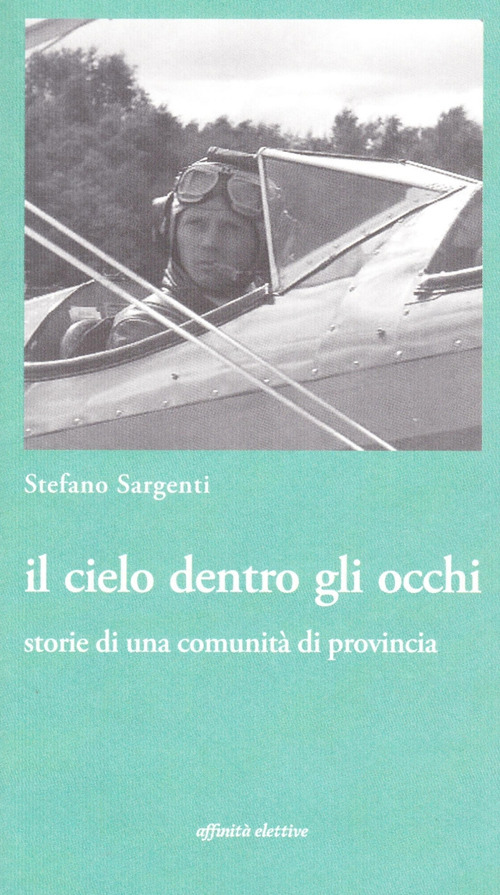 Il cielo dentro gli occhi. Storie di una comunit&agrave; di provincia
