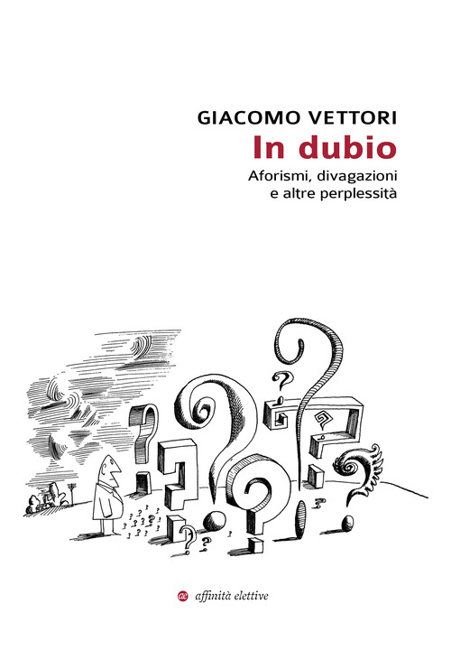 In dubio. Aforismi, divagazioni e altre perplessit&agrave;