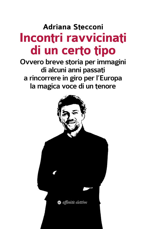 Incontri ravvicinati di un certo tipo. Ovvero breve storia per immagini di alcuni anni passati a rincorrere in giro per l'Europa la magica voce di un tenore