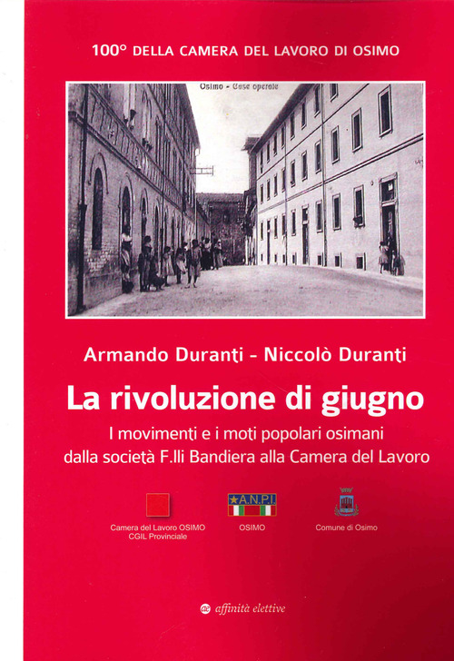 La rivoluzione di giugno. I Movimenti e i moti popolari osimani dalla Societ&agrave; F.lli Bandiera alla Camera del Lavoro