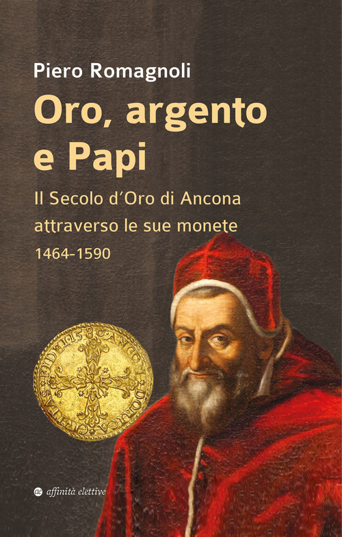 Oro, argento e papi. Il secolo d'oro di Ancona attraverso le sue monete 1464-1590