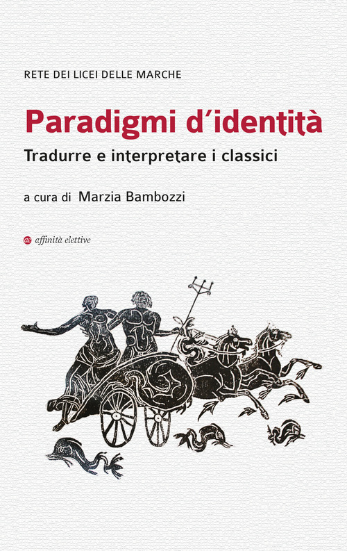 Paradigmi d'identit&agrave;. Tradurre e interpretare i classici