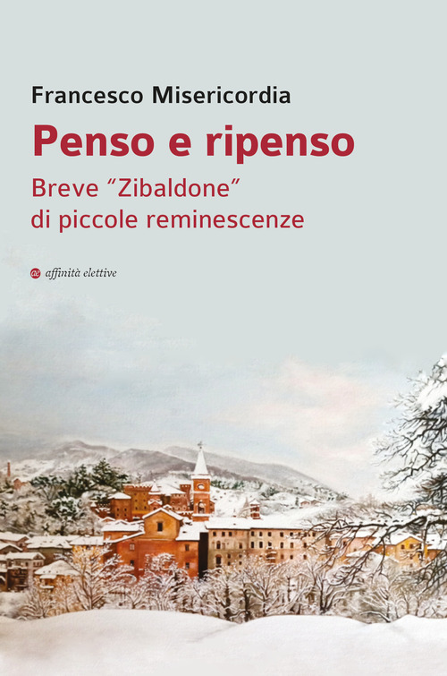 Penso e ripenso. Breve &laquo;Zibaldone&raquo; di piccole reminescenze