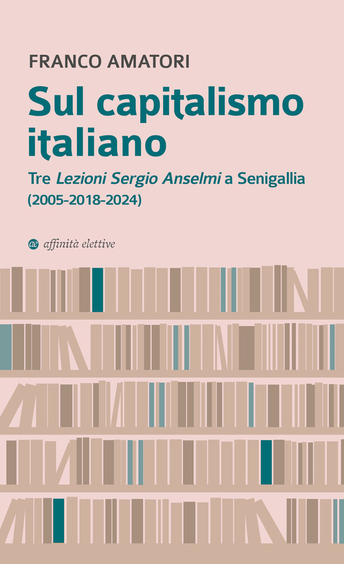Sul capitalismo italiano. Tre «Lezioni Sergio Anselmi» a Senigallia (2005-2018-2024)