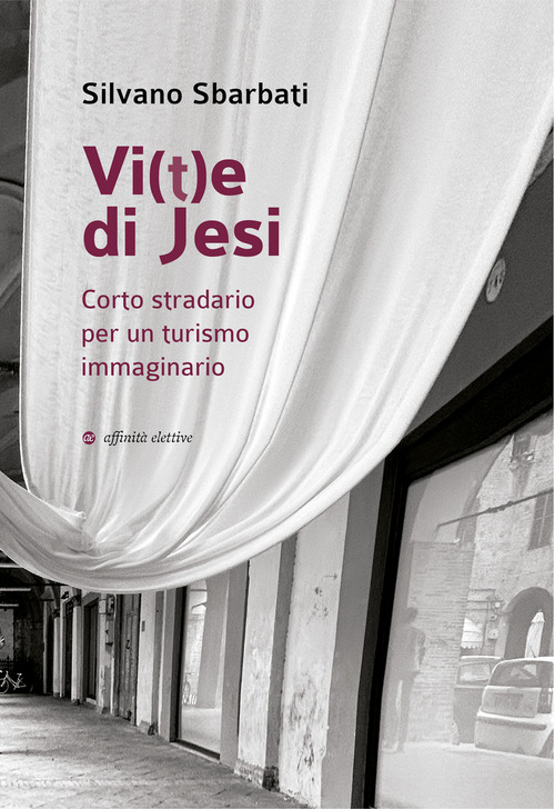 Vi(t)e di Jesi. Corto stradario per un turismo immaginario