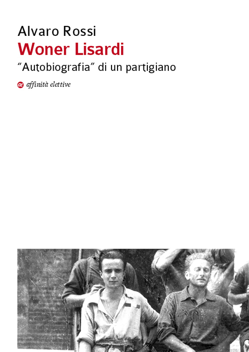 Woner Lisardi. &laquo;Autobiografia&raquo; di un partigiano