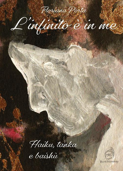 L'infinito è in me. Haiku, tanka e baishù