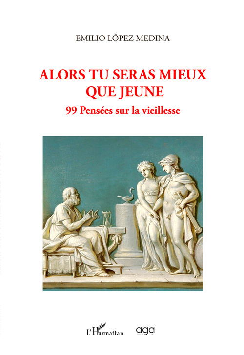 Alors tu seras mieux que jeune. 99 pens&eacute;es sur la vieillesse