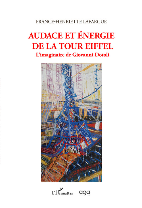 Audace et &eacute;nergie de la Tour Eiffel. L'imaginaire de Giovanni Dotoli