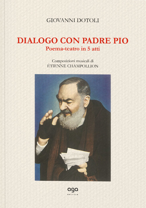 Dialogo con Padre Pio. Poema-teatro in 5 atti