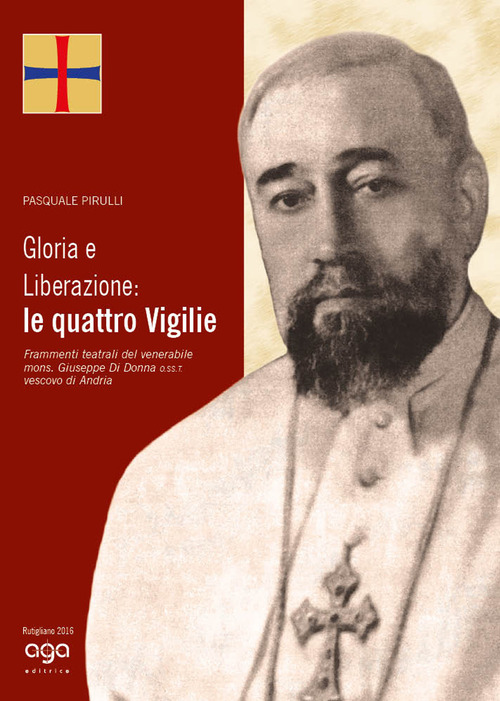 Gloria e liberazione: le quattro vigilie. Frammenti teatrali del venerabile mons. Giuseppe Di Donna o.ss.t. vescovo di Andria