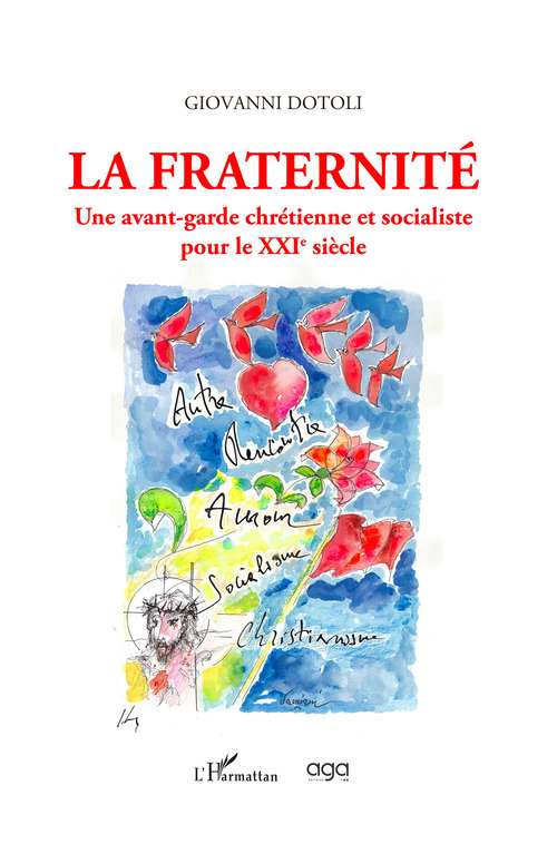 La fraternit&eacute;. Une avant-garde chr&eacute;tienne et socialiste pour le XXIe si&egrave;cle