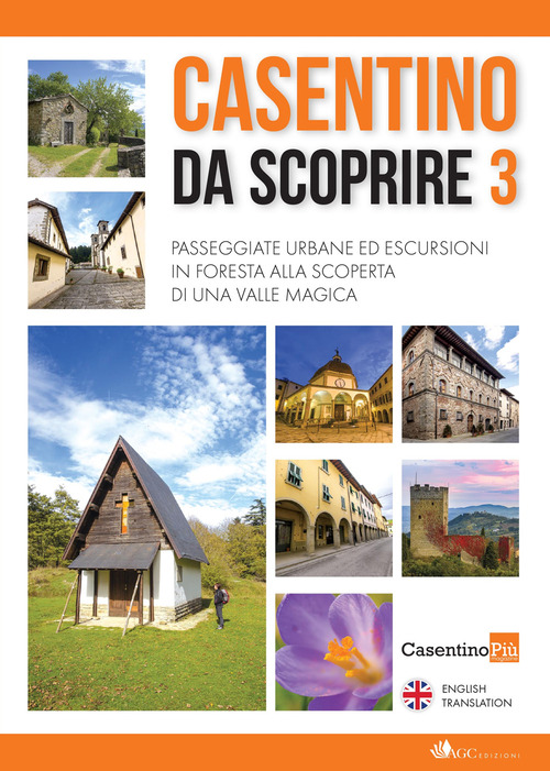 Casentino da scoprire. Angoli segreti e curiosi raccontati dai tipi di «CasentinoPiù» e fotografati da «Casentino selvaggio». Ediz. italiana e inglese
