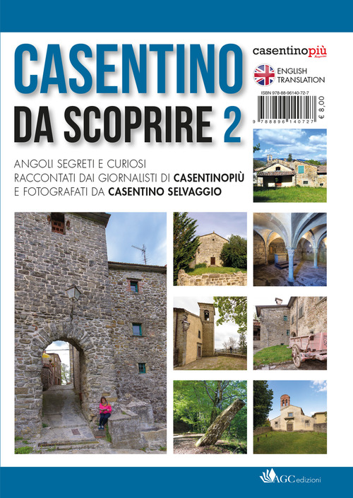 Casentino da scoprire. Angoli segreti e curiosi raccontati dai tipi di &laquo;CasentinoPi&ugrave;&raquo; e fotografati da &laquo;Casentino selvaggio&raquo;. Ediz. italiana e inglese