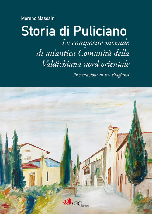 Storia di Puliciano. Le composite vicende di un'antica Comunit&agrave; della Valdichiana nord orientale