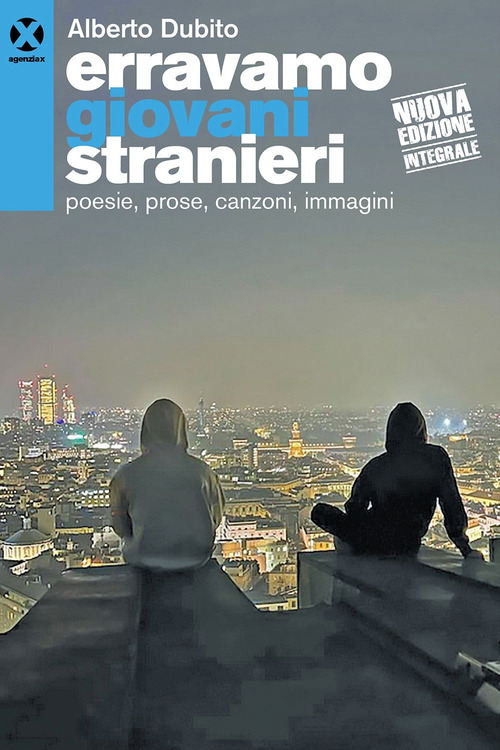 Erravamo giovani stranieri. Poesie, prose, canzoni, immagini