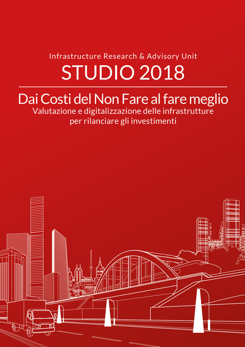 Dai costi del non fare al fare meglio. Valutazione e digitalizzazione delle infrastrutture per rilanciare gli investimenti