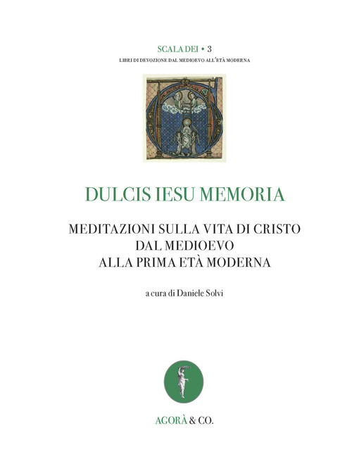 Dulcis Iesu memoria. Meditazioni sulla vita di Cristo dal Medioevo alla prima et&agrave; moderna