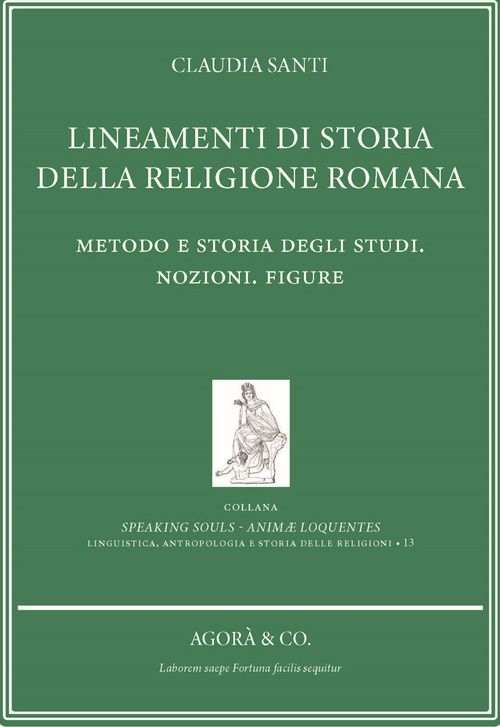 Lineamenti di storia della religione romana. Metodo e storia degli studi. Nozioni. Figure