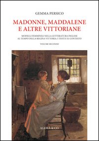 Madonne, Maddalene e altre vittoriane. Modelli femminili nella letteratura inglese al tempo della regina Vittoria. I testi e il contesto