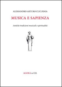 Musica e sapienza. Antiche tradizioni musicali e spiritualit&agrave;
