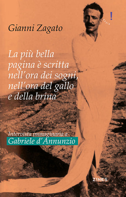 Intervista immaginaria a Gabriele D'Annunzio. La pi&ugrave; bella pagina &egrave; scritta nell'ora dei sogni, nell'ora del gallo e della brina