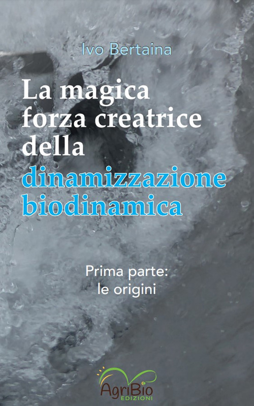 La magica forza creatrice della dinamizzazione biodinamica