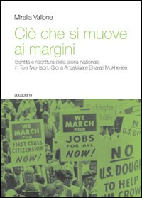 Ci&ograve; che si muove ai margini. Identit&agrave; e riscrittura della storia nazionale in Toni Morrison, Gloria Anzald&uacute;a e Bharati Mukherjee