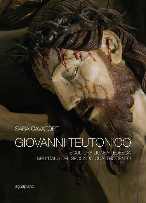 Giovanni Teutonico. Scultura lignea tedesca nell'Italia del secondo Quattrocento