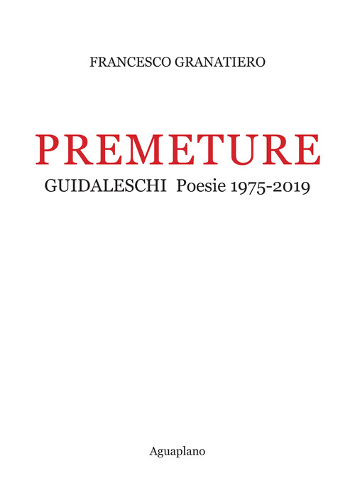 Premeture. Guidaleschi. Poesie 1975-2019