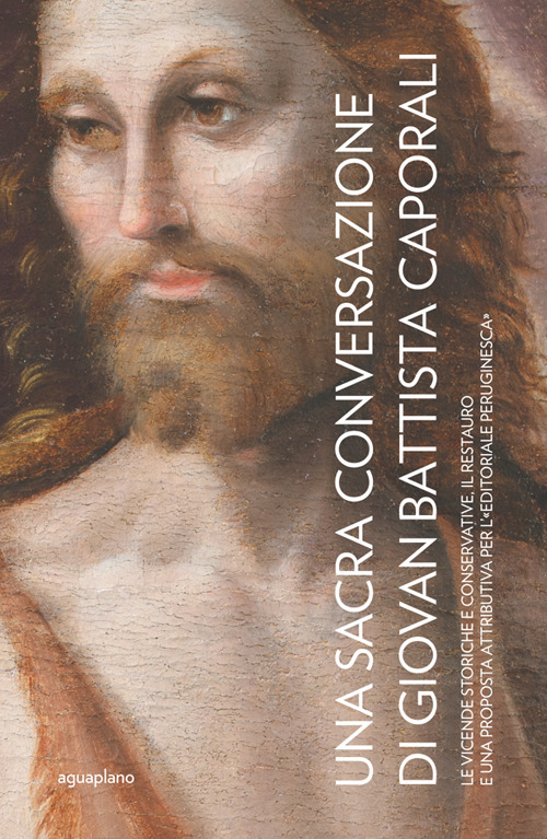 Una Sacra Conversazione di Giovanni Battista Caporali. Le vicende storiche e conservative, il restauro e una proposta attributiva per l'«editoriale peruginesca»