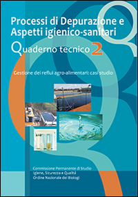 Processi di depurazione e aspetti igienico-sanitari. Quaderno tecnico. Gestione dei reflui agro-alimentari. Casi di studio
