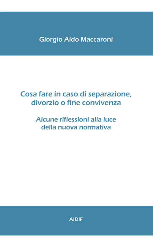 Cosa fare in caso di separazione, divorzio o fine convivenza. Alcune riflessioni alla luce della nuova normativa