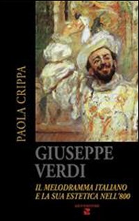Giuseppe Verdi. Il melodramma italiano e la sua estetica nell'800