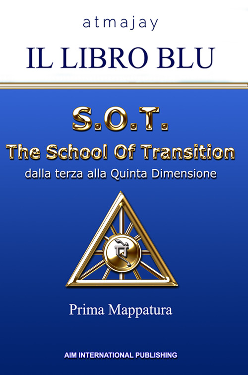 Il Libro blu. S.O.T. The School Of Transition. Dalla terza alla Quinta Dimensione (Prima Mappatura)
