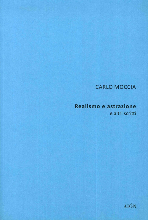 Carlo Moccia. Realismo e astrazione e altri scritti