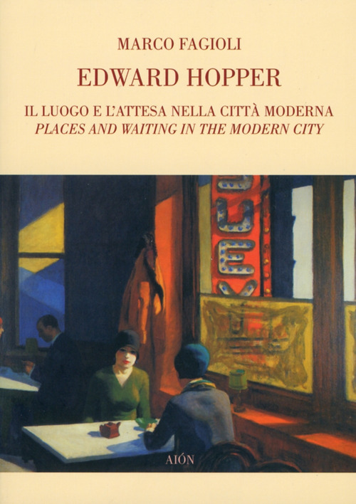 Edward Hopper. Il luogo e l'attesa nella citt&agrave; moderna
