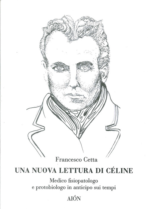 Una nuova lettura di Céline. Medico fisiopatologo e protobiologo in anticipo sui tempi