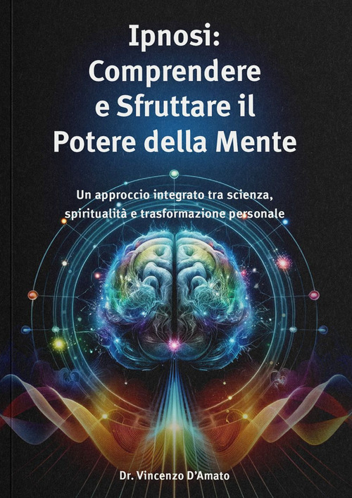 Ipnosi. Comprendere e sfruttare il potere della mente