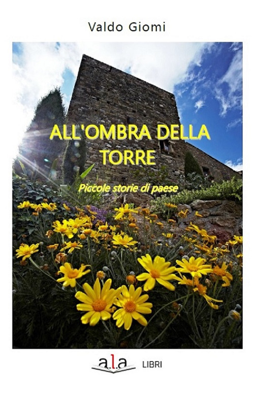 All'ombra della torre. Piccole storie di paese