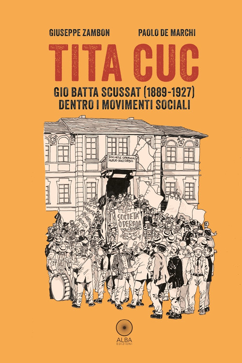 Tita Cuc. Gio Batta Scussat (1889-1927) dentro i movimenti sociali
