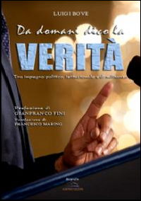 Da domani dico la verit&agrave;. Tra impegno politico, istituzionale e di militanza