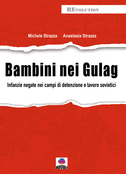 Bambini nei gulag. Infanzie negate nei campi di detenzione e lavoro sovietici