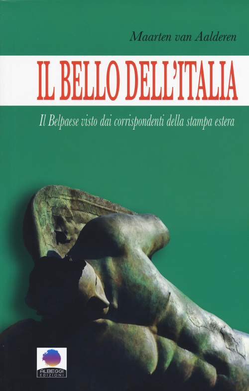 Il bello dell'Italia. Il Belpaese visto dai corrispondenti della stampa estera