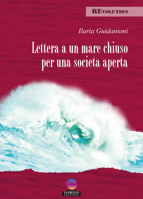 Lettera a un mare chiuso per una societ&agrave; aperta
