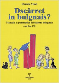 Dscarret in bulgnais? Manuale e grammatica del dialetto bolognese