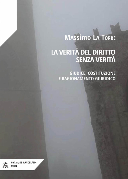 La verit&agrave; del diritto senza verit&agrave;. Giudice, costituzione e ragionamento giuridico