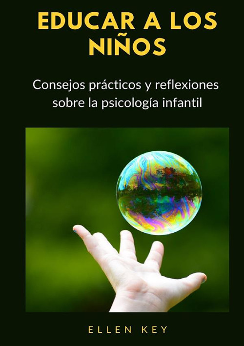 Educar a los niños. Consejos prácticos y reflexiones sobre la psicología infantil