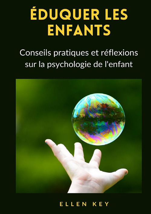 Éduquer les enfants. Conseils pratiques et réflexions sur la psychologie de l'enfant